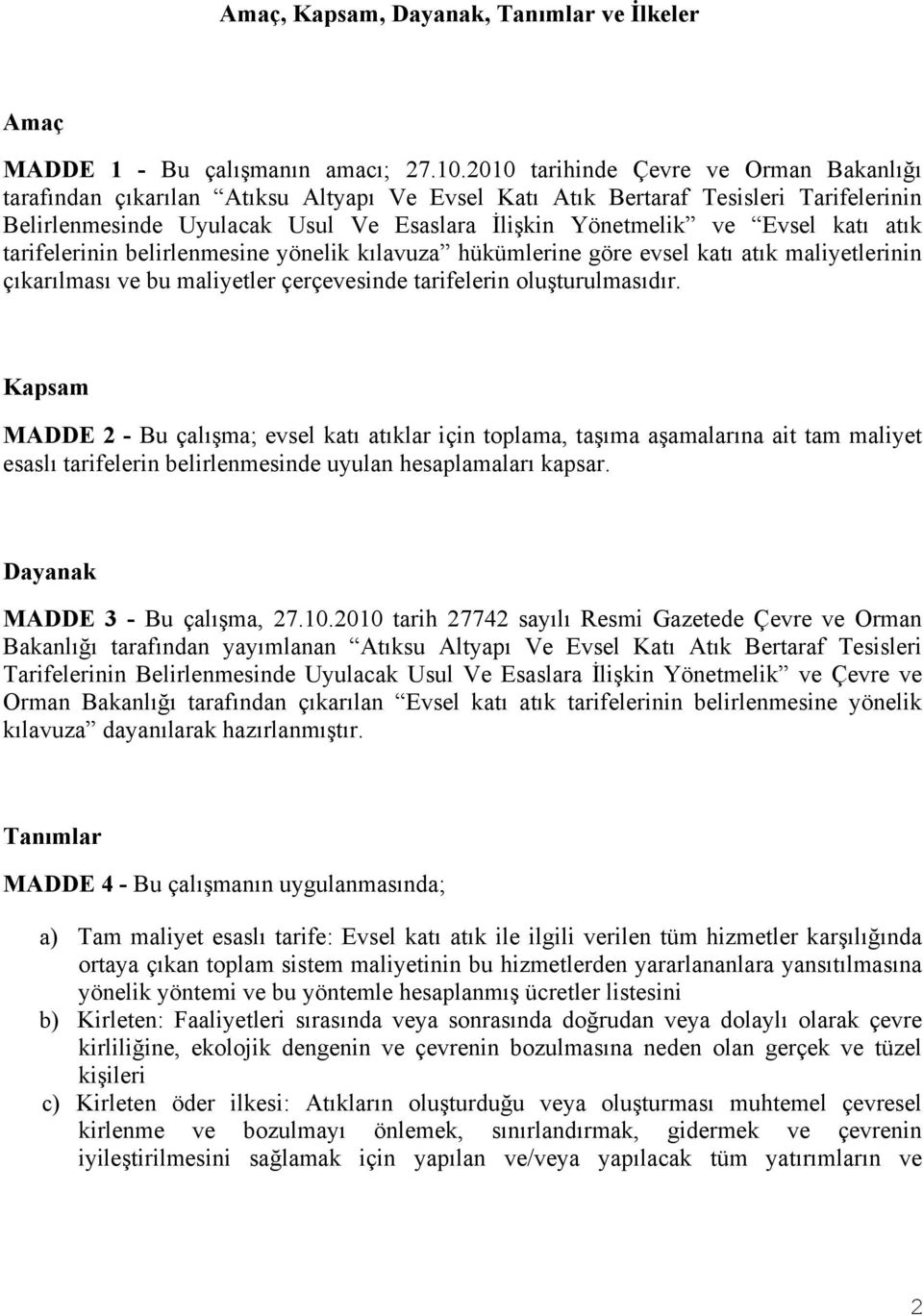 katı atık tarifelerinin belirlenmesine yönelik kılavuza hükümlerine göre evsel katı atık maliyetlerinin çıkarılması ve bu maliyetler çerçevesinde tarifelerin oluşturulmasıdır.