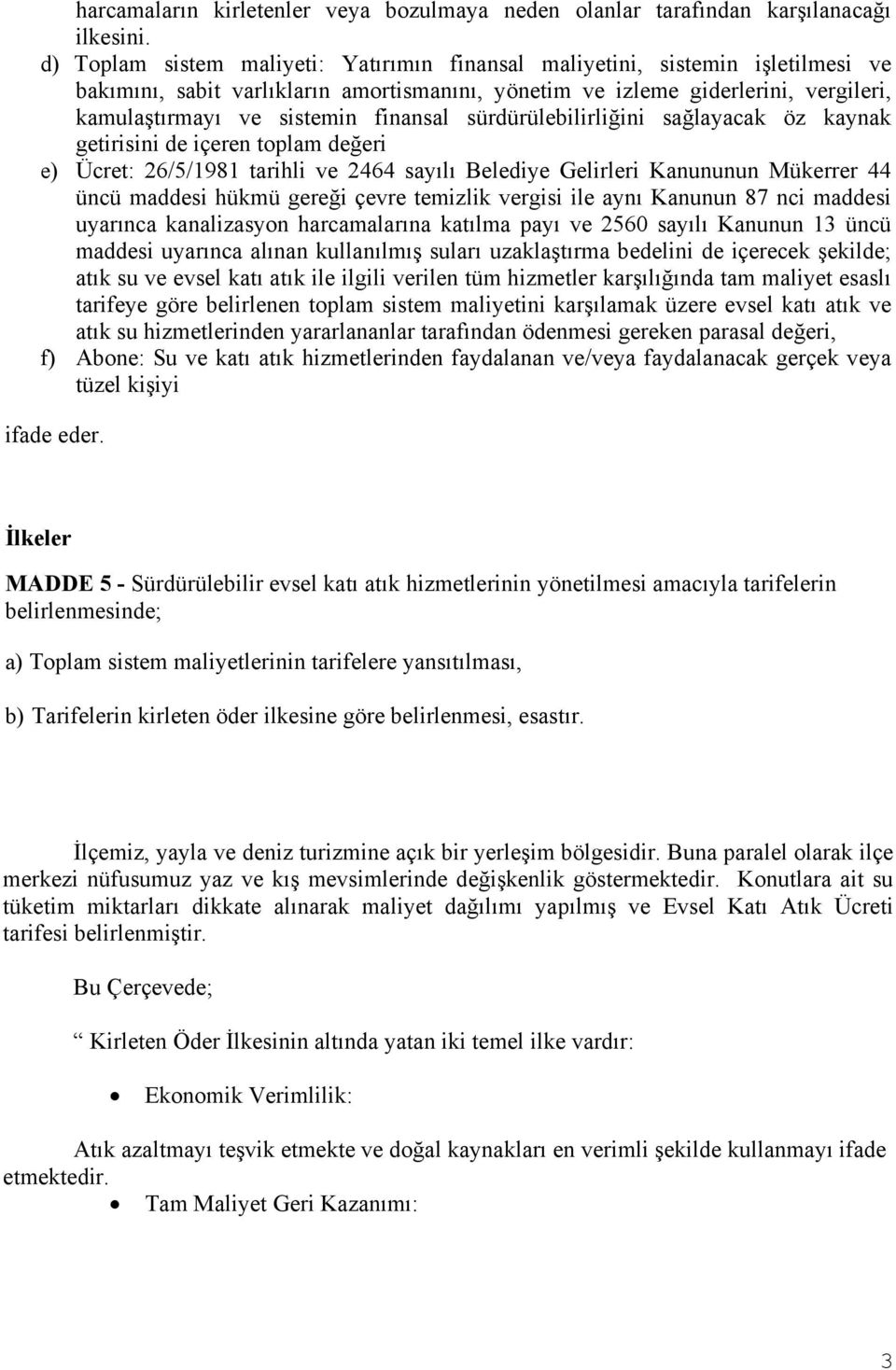 finansal sürdürülebilirliğini sağlayacak öz kaynak getirisini de içeren toplam değeri e) Ücret: 26/5/1981 tarihli ve 2464 sayılı Belediye Gelirleri Kanununun Mükerrer 44 üncü maddesi hükmü gereği