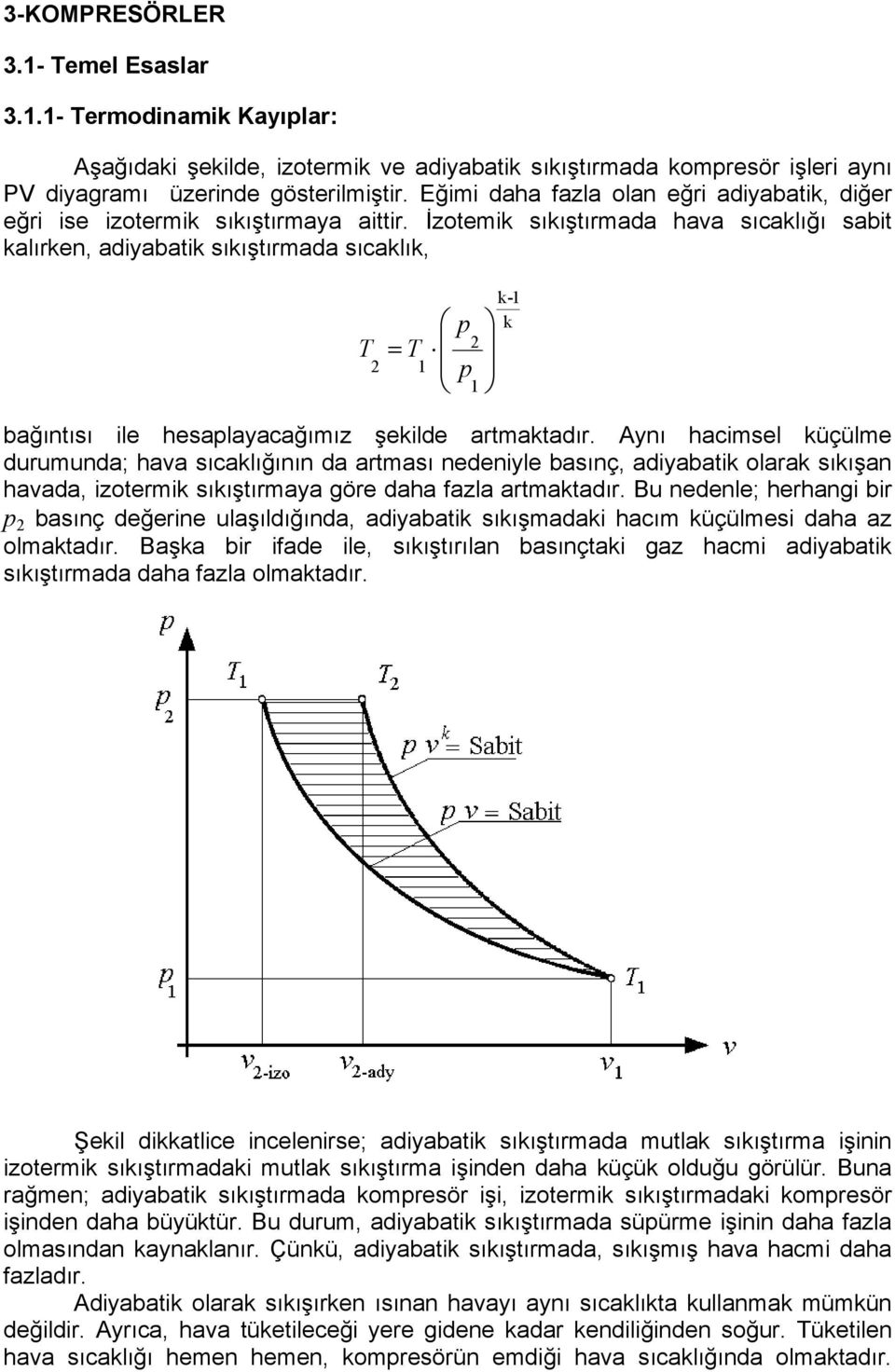 İzotemi sııştırmada hava sıcalığı sabit alıren, adiyabati sııştırmada sıcalı, T T bağıntısı ile hesalayacağımız şeilde artmatadır.