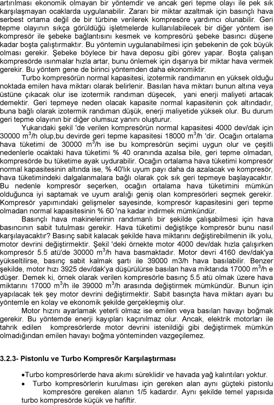 Geri teme olayının sıça görüldüğü işletmelerde ullanılabilece bir diğer yöntem ise omresör ile şebee bağlantısını esme ve omresörü şebee basıncı düşene adar boşta çalıştırmatır.