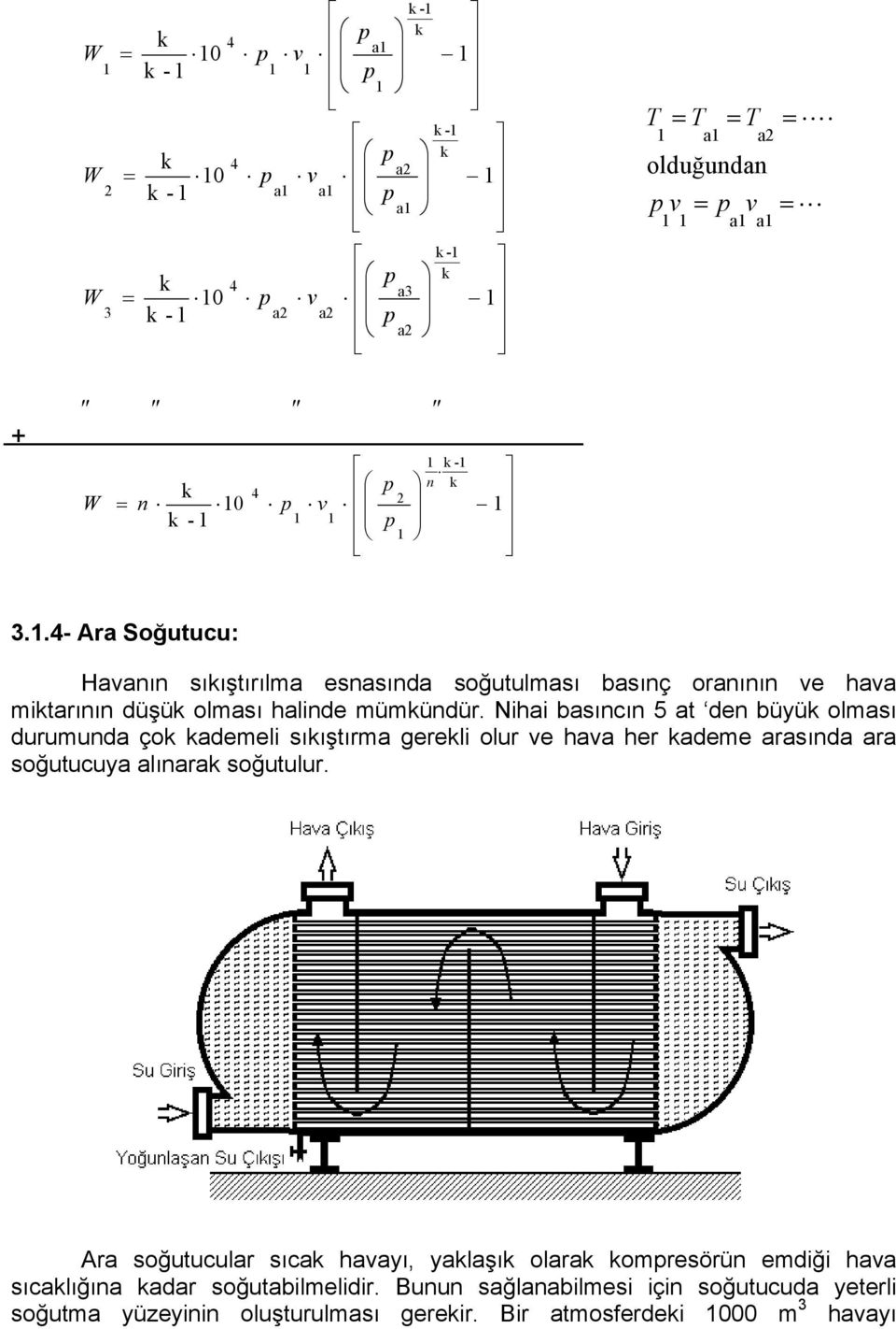 Nihai basıncın 5 at den büyü olması durumunda ço ademeli sııştırma gereli olur ve hava her ademe arasında ara soğutucuya alınara soğutulur.