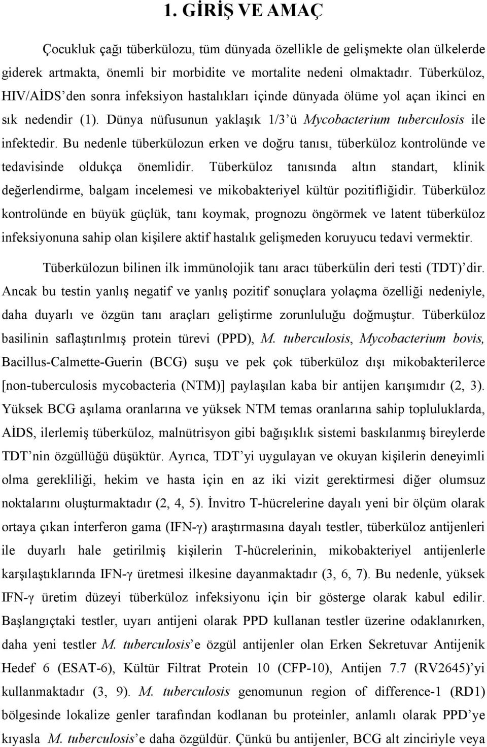 Bu nedenle tüberkülozun erken ve doğru tanısı, tüberküloz kontrolünde ve tedavisinde oldukça önemlidir.