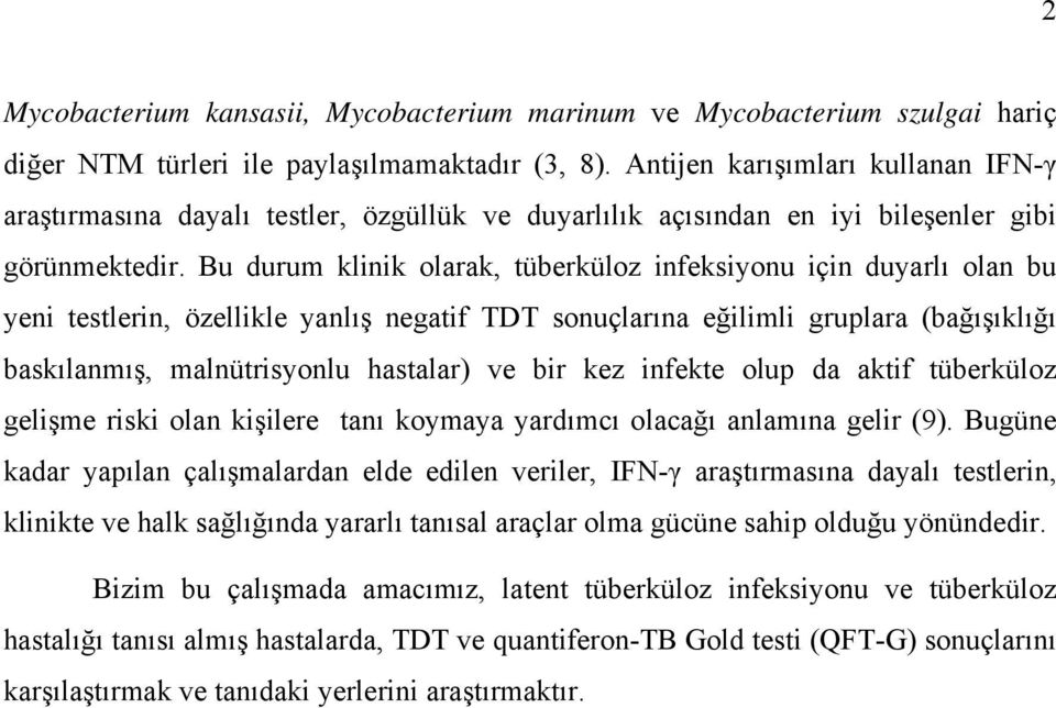 Bu durum klinik olarak, tüberküloz infeksiyonu için duyarlı olan bu yeni testlerin, özellikle yanlış negatif TDT sonuçlarına eğilimli gruplara (bağışıklığı baskılanmış, malnütrisyonlu hastalar) ve