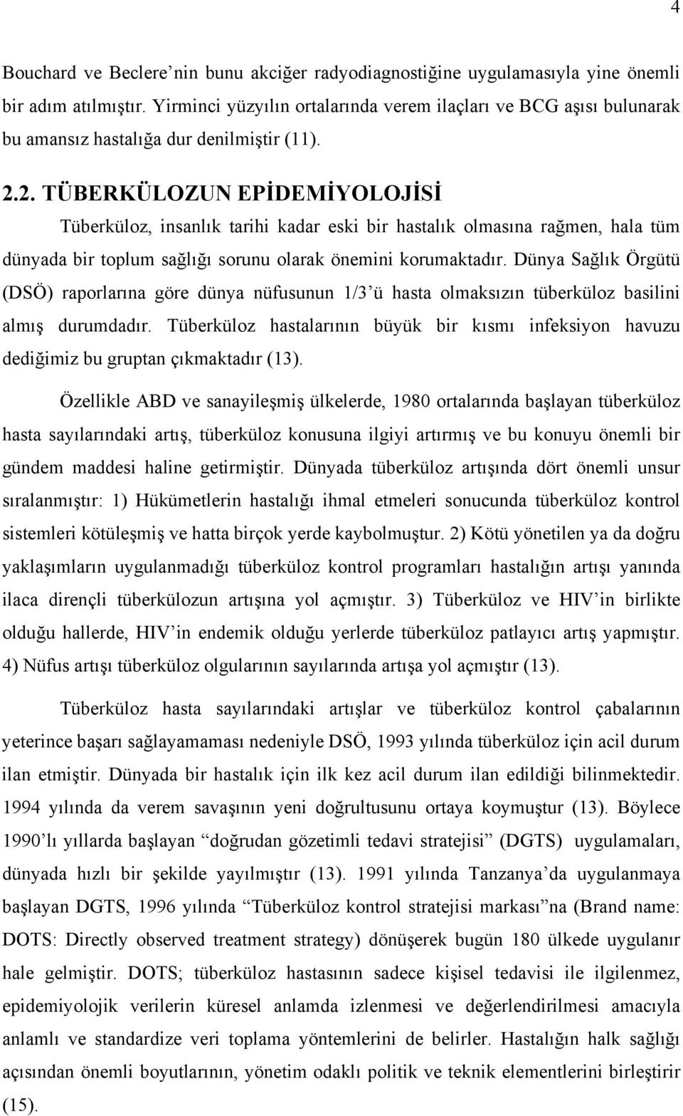 2. TÜBERKÜLOZUN EPİDEMİYOLOJİSİ Tüberküloz, insanlık tarihi kadar eski bir hastalık olmasına rağmen, hala tüm dünyada bir toplum sağlığı sorunu olarak önemini korumaktadır.