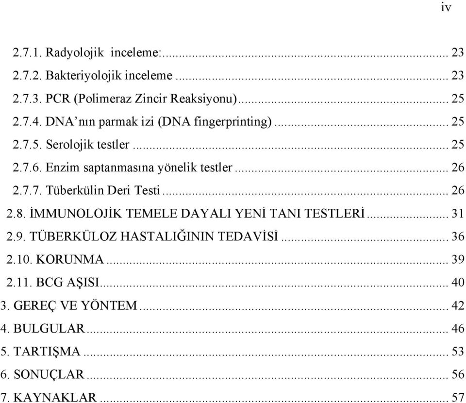 .. 26 2.8. İMMUNOLOJİK TEMELE DAYALI YENİ TANI TESTLERİ... 31 2.9. TÜBERKÜLOZ HASTALIĞININ TEDAVİSİ... 36 2.10. KORUNMA... 39 2.11.