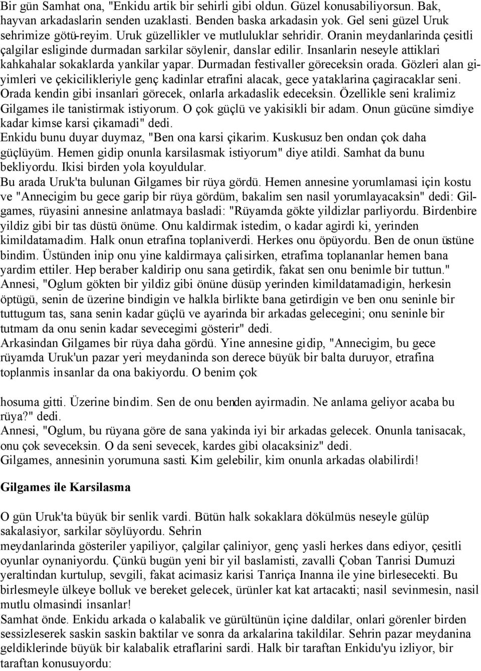 Durmadan festivaller göreceksin orada. Gözleri alan giyimleri ve çekicilikleriyle genç kadinlar etrafini alacak, gece yataklarina çagiracaklar seni.