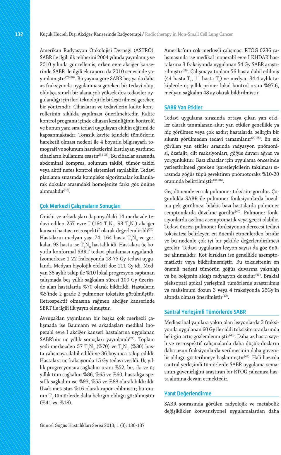 Bu yayına göre SABR beş ya da daha az fraksiyonda uygulanması gereken bir tedavi olup, oldukça sınırlı bir alana çok yüksek doz tedaviler uygulandığı için ileri teknoloji ile birleştirilmesi gereken