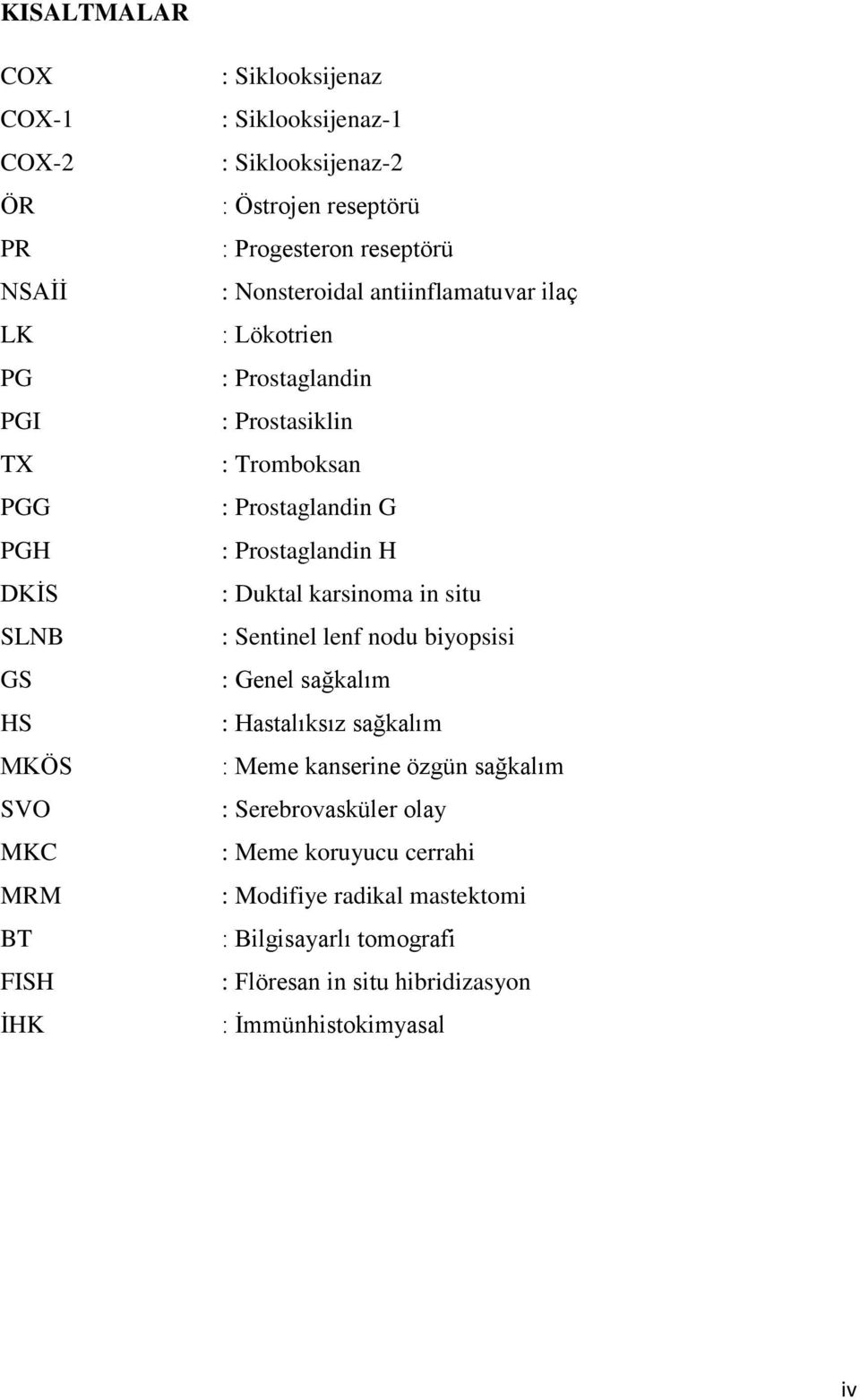 : Prostaglandin G : Prostaglandin H : Duktal karsinoma in situ : Sentinel lenf nodu biyopsisi : Genel sağkalım : Hastalıksız sağkalım : Meme kanserine