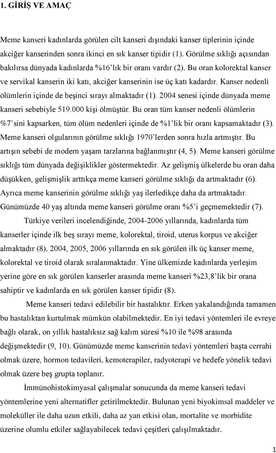 Kanser nedenli ölümlerin içinde de beģinci sırayı almaktadır (1). 2004 senesi içinde dünyada meme kanseri sebebiyle 519.000 kiģi ölmüģtür.