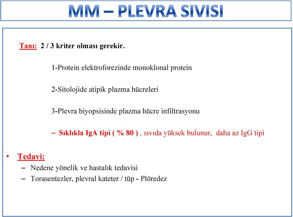 hücreleri 3-Plevra biyopsisinde plazma hücre infiltrasyonu Sıklıkla IgA tipi ( %