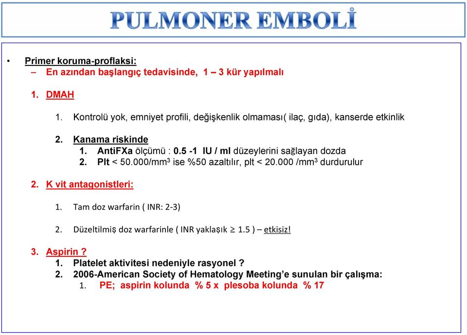 5-1 IU / ml düzeylerini sağlayan dozda 2. Plt < 50.000/mm 3 ise %50 azaltılır, plt < 20.000 /mm 3 durdurulur 2. K vit antagonistleri: 1.