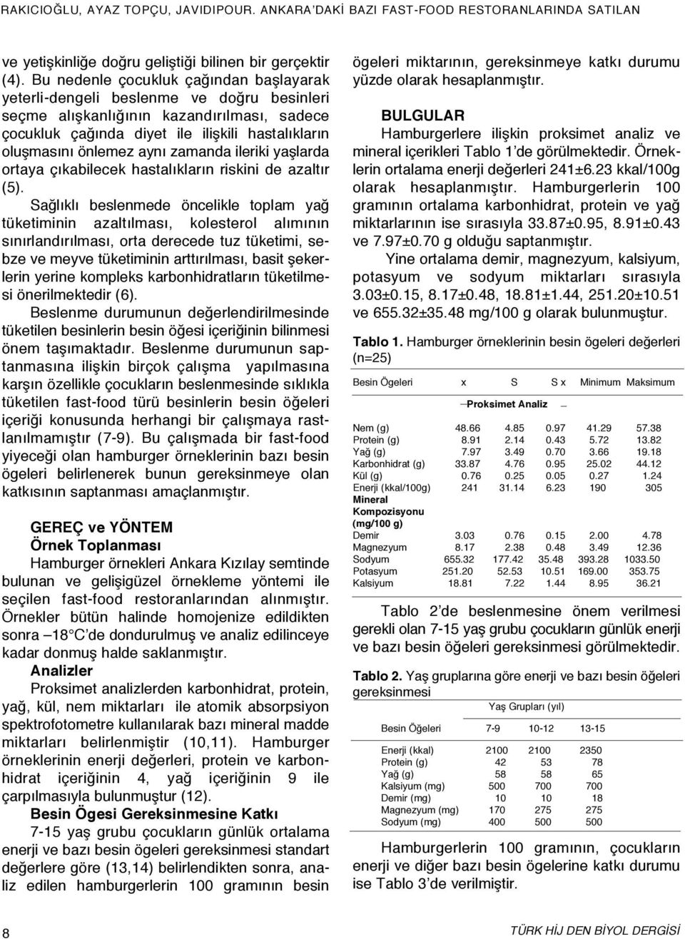 aynı zamanda ileriki yaşlarda ortaya çıkabilecek hastalıkların riskini de azaltır (5).