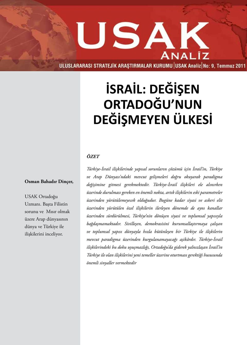 Türkiye-İsrail ilişkileri ele alınırken üzerinde durulması gereken en önemli nokta, artık ilişkilerin eski parametreler üzerinden yürütülemeyecek olduğudur.