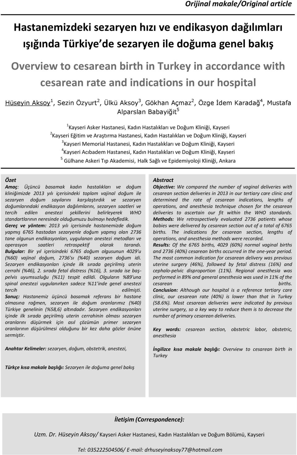 Kayseri Eğitim ve Araştırma Hastanesi, Kadın Hastalıkları ve Doğum Kliniği, Kayseri 3 Kayseri Memorial Hastanesi, Kadın Hastalıkları ve Doğum Kliniği, Kayseri 4 Kayseri Acıbadem Hastanesi, Kadın