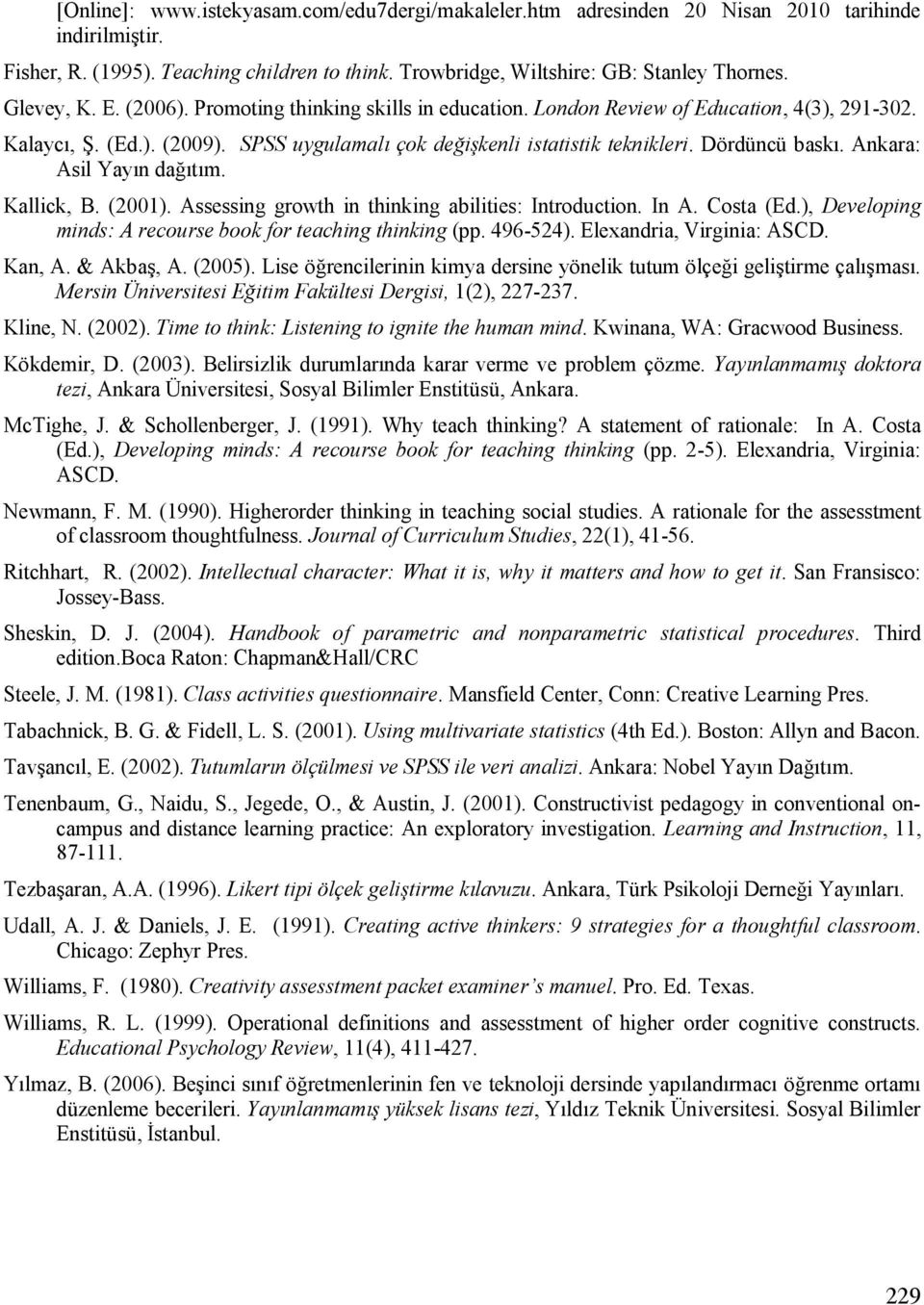 Dördüncü baskı. Ankara: Asil Yayın dağıtım. Kallick, B. (2001). Assessing growth in thinking abilities: Introduction. In A. Costa (Ed.), Developing minds: A recourse book for teaching thinking (pp.