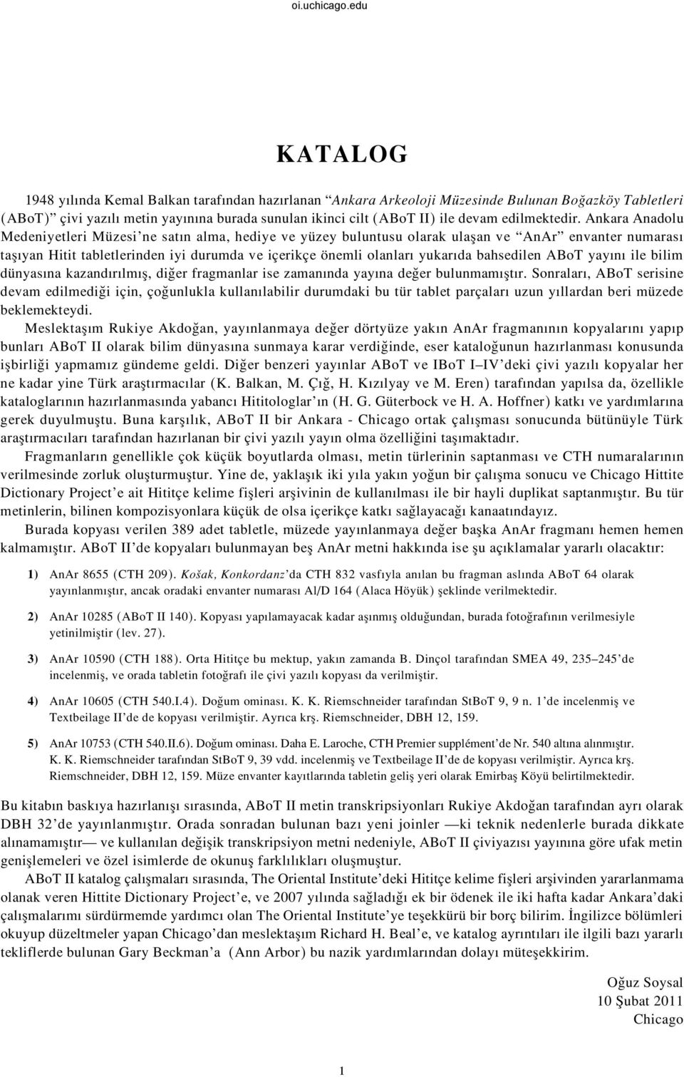 Ankara Anadolu Medeniyetleri Müzesi ne satın alma, hediye ve yüzey buluntusu olarak ula an ve AnAr envanter numarası ta ıyan Hitit tabletlerinden iyi durumda ve içerikçe önemli olanları yukarıda