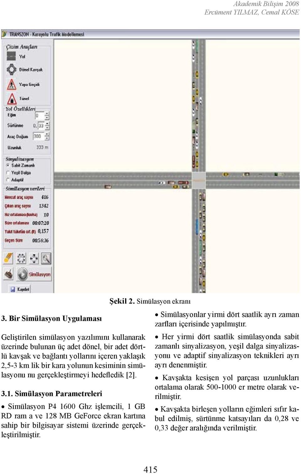 kesiminin simülasyonu nu gerçekleştirmeyi hedefledik [2]. 3.1.