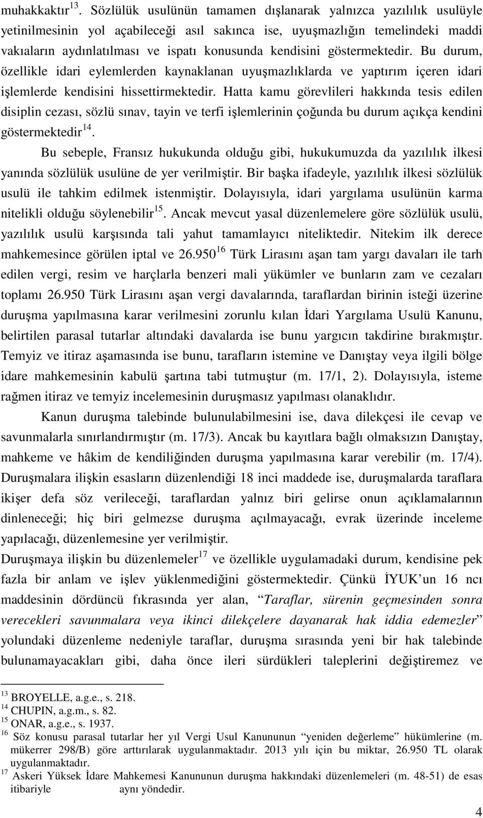 kendisini göstermektedir. Bu durum, özellikle idari eylemlerden kaynaklanan uyuşmazlıklarda ve yaptırım içeren idari işlemlerde kendisini hissettirmektedir.