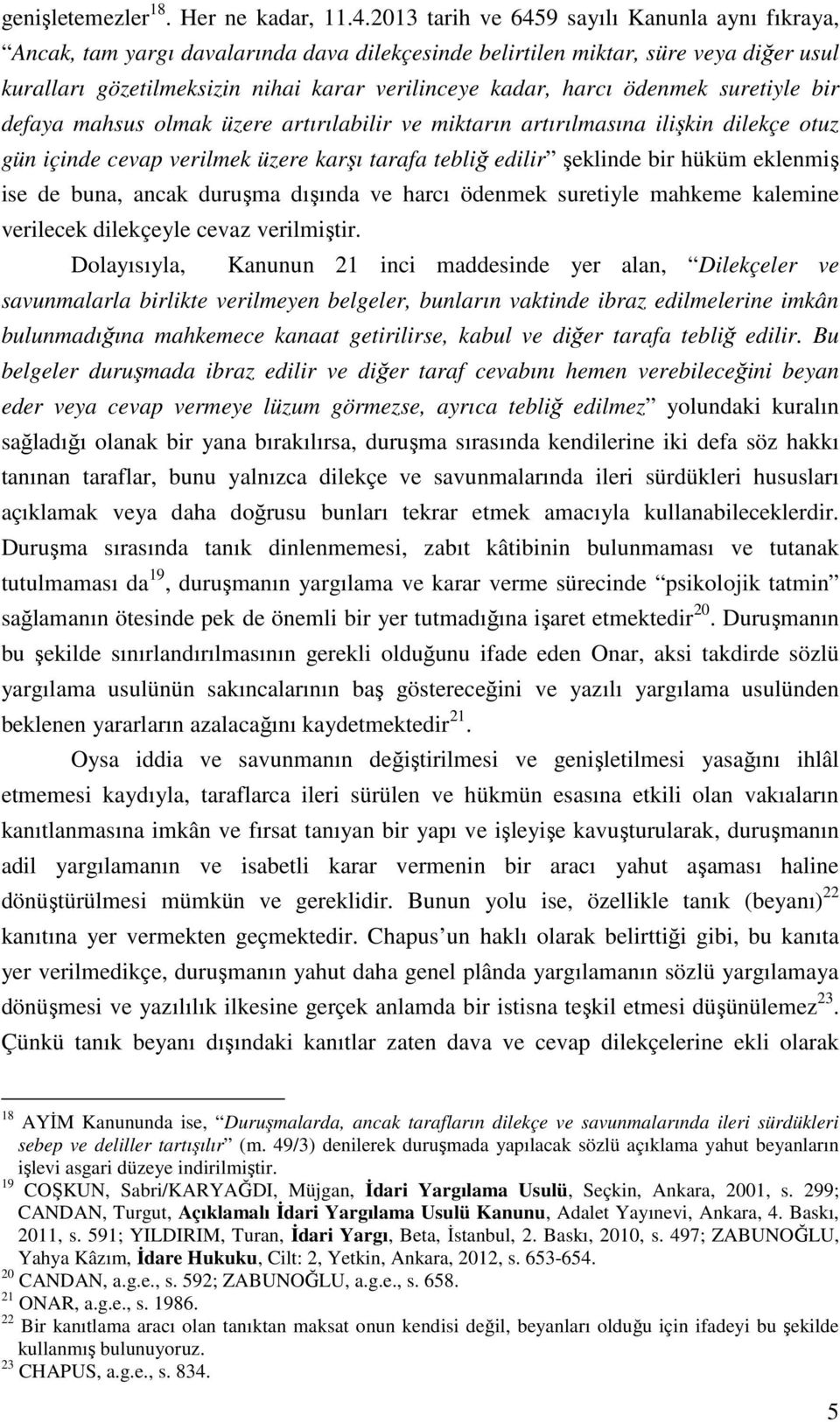 ödenmek suretiyle bir defaya mahsus olmak üzere artırılabilir ve miktarın artırılmasına ilişkin dilekçe otuz gün içinde cevap verilmek üzere karşı tarafa tebliğ edilir şeklinde bir hüküm eklenmiş ise