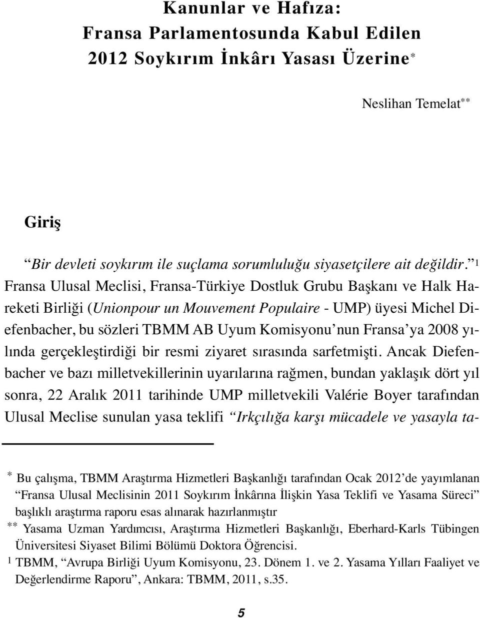 ya 2008 yılında gerçekleştirdiği bir resmi ziyaret sırasında sarfetmişti.