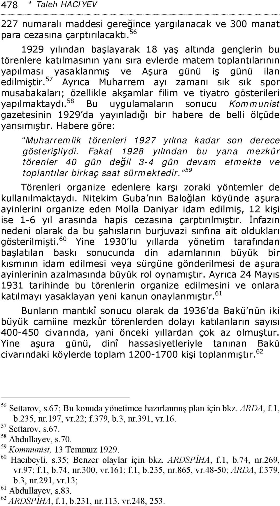 57 Ayrıca Muharrem ayı zamanı sık sık spor musabakaları; özellikle akşamlar filim ve tiyatro gösterileri yapılmaktaydı.