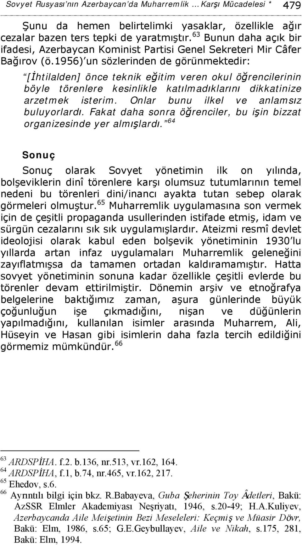 1956) un sözlerinden de görünmektedir: [İhtilalden] önce teknik eğitim veren okul öğrencilerinin böyle törenlere kesinlikle katılmadıklarını dikkatinize arzetmek isterim.