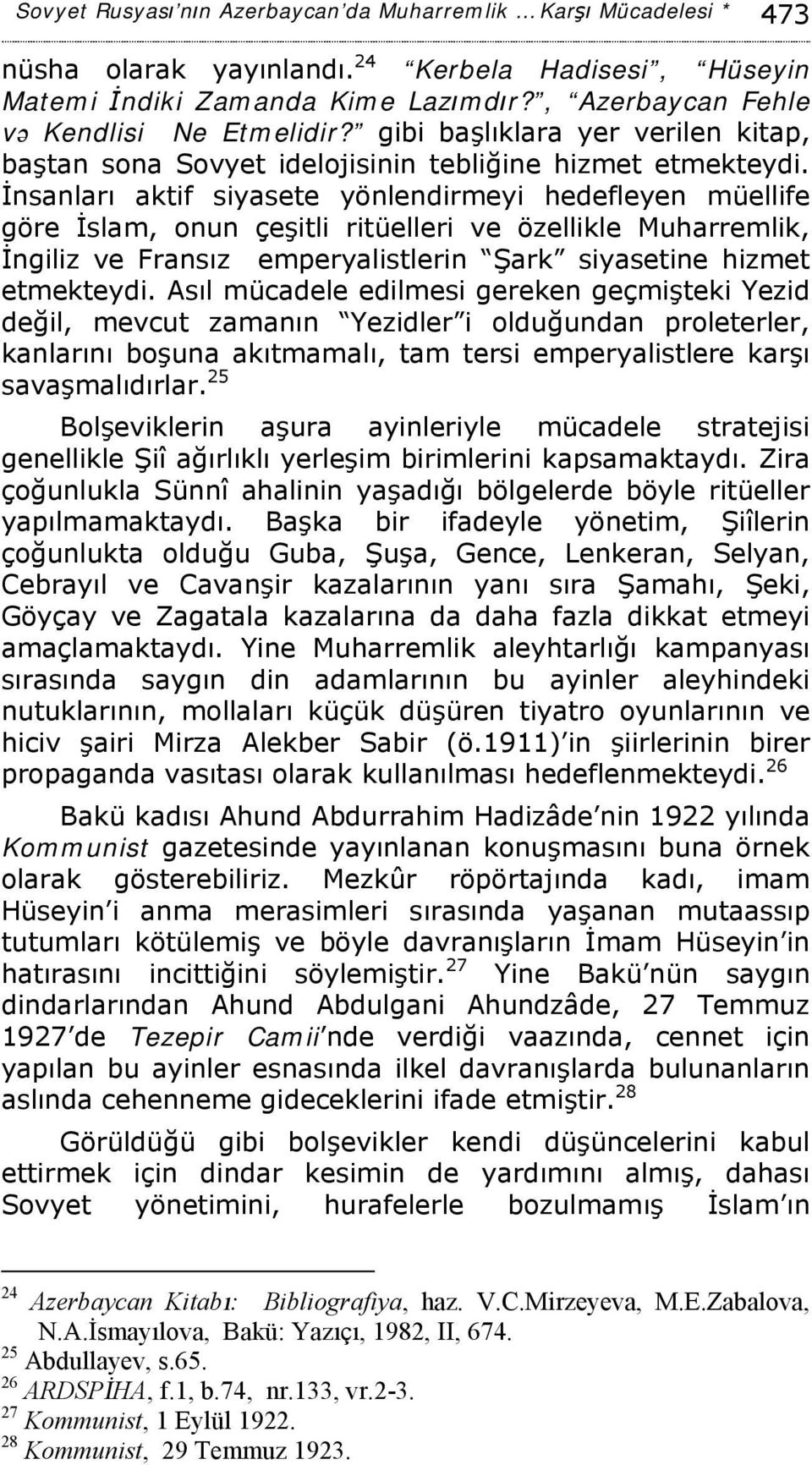 İnsanları aktif siyasete yönlendirmeyi hedefleyen müellife göre İslam, onun çeşitli ritüelleri ve özellikle Muharremlik, İngiliz ve Fransız emperyalistlerin Şark siyasetine hizmet etmekteydi.