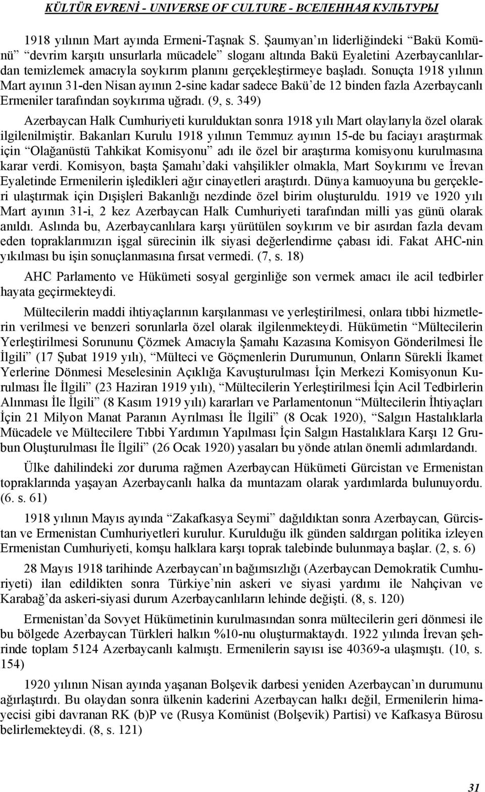 Sonuçta 1918 yılının Mart ayının 31-den Nisan ayının 2-sine kadar sadece Bakü de 12 binden fazla Azerbaycanlı Ermeniler tarafından soykırıma uğradı. (9, s.