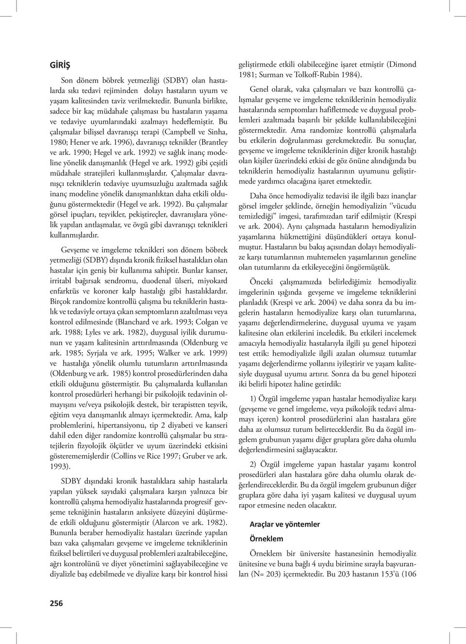 Bu çalışmalar bilişsel davranışçı terapi (Campbell ve Sinha, 80; Hener ve ark. ), davranışçı teknikler (Brantley ve ark. 0; Hegel ve ark. ) ve sağlık inanç modeline yönelik danışmanlık (Hegel ve ark.