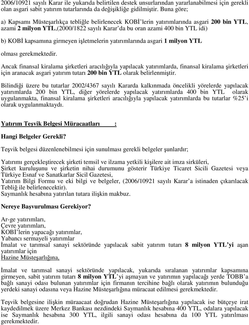 girmeyen işletmelerin yatırımlarında asgari 1 milyon YTL olması gerekmektedir.