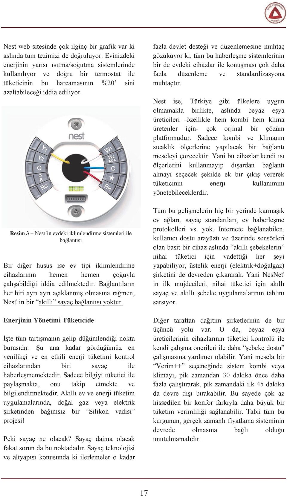 Resim 3 Nest in evdeki iklimlendirme sistemleri ile bağlantısı Bir diğer husus ise ev tipi iklimlendirme cihazlarının hemen hemen çoğuyla çalışabildiği iddia edilmektedir.