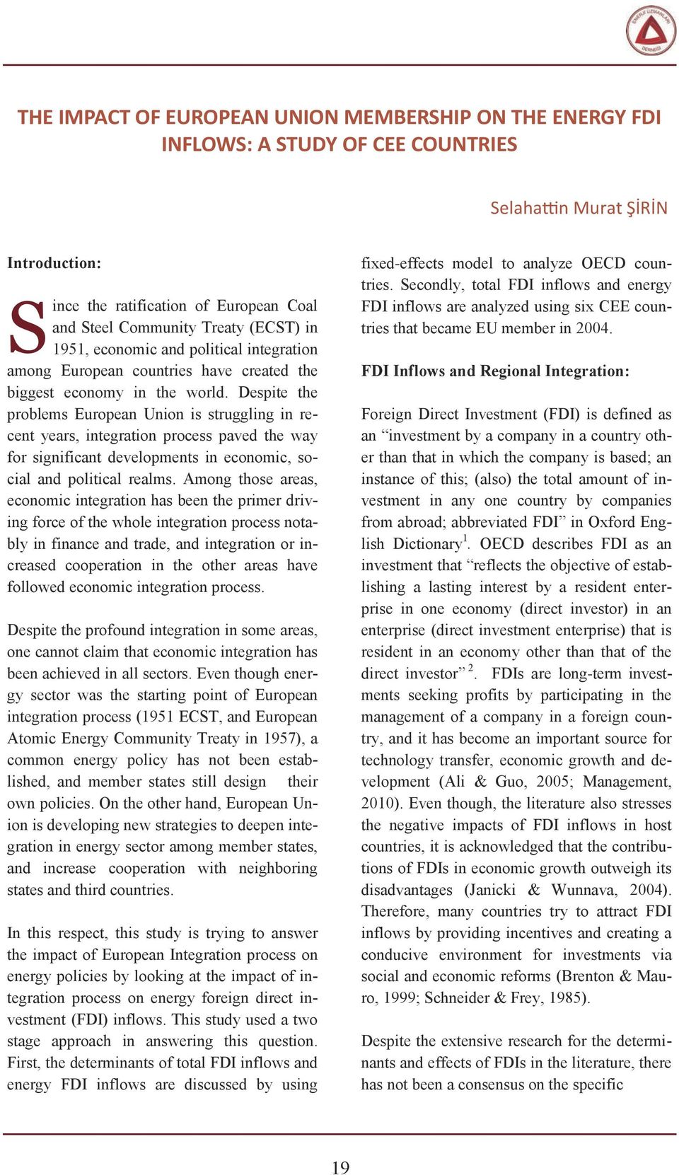 Despite the problems European Union is struggling in recent years, integration process paved the way for significant developments in economic, social and political realms.