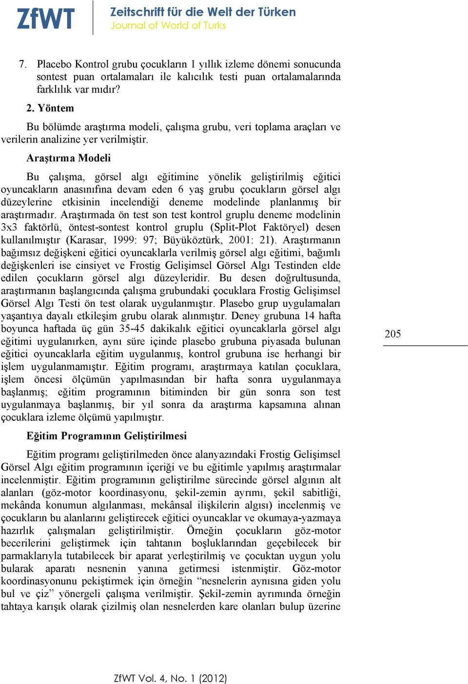 Yöntem Bu bölümde araştırma modeli, çalışma grubu, veri toplama araçları ve verilerin analizine yer verilmiştir.