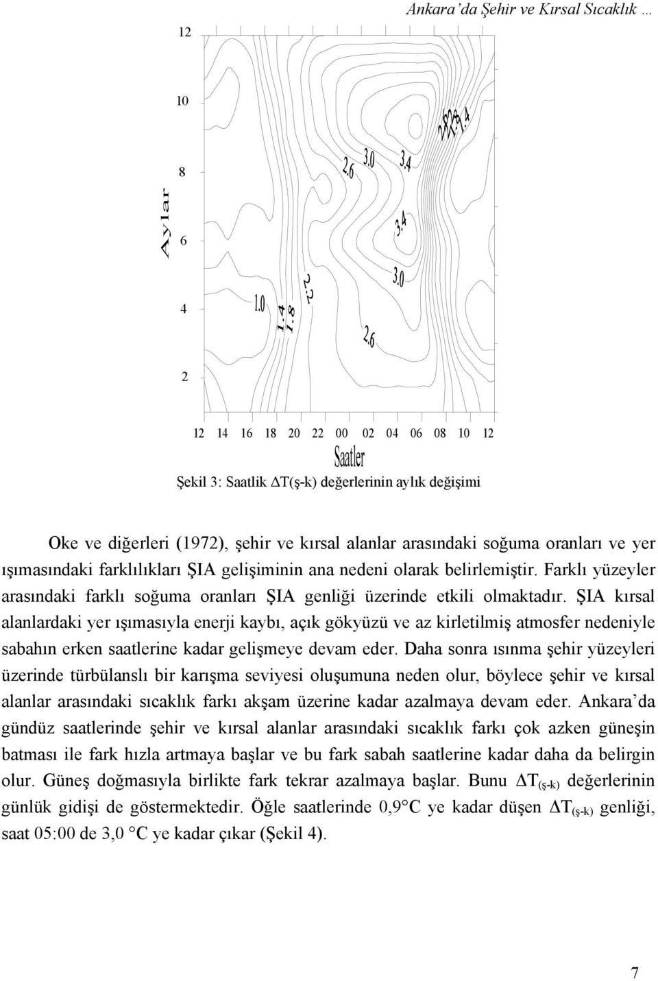 ŞIA kırsal alanlardaki yer ışımasıyla enerji kaybı, açık gökyüzü ve az kirletilmiş atmosfer nedeniyle sabahın erken saatlerine kadar gelişmeye devam eder.