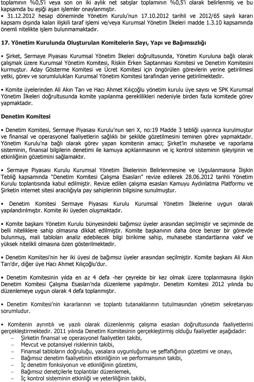 Yönetim Kurulunda Oluşturulan Komitelerin Sayı, Yapı ve Bağımsızlığı Şirket, Sermaye Piyasası Kurumsal Yönetim İlkeleri doğrultusunda, Yönetim Kuruluna bağlı olarak çalışmak üzere Kurumsal Yönetim