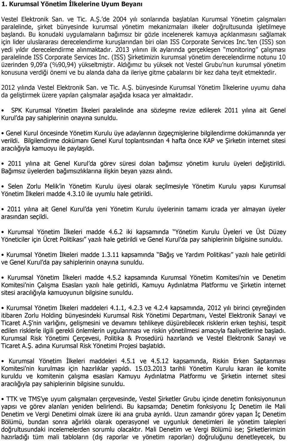 Bu konudaki uygulamaların bağımsız bir gözle incelenerek kamuya açıklanmasını sağlamak için lider uluslararası derecelendirme kuruşlarından biri olan ISS Corporate Services Inc.