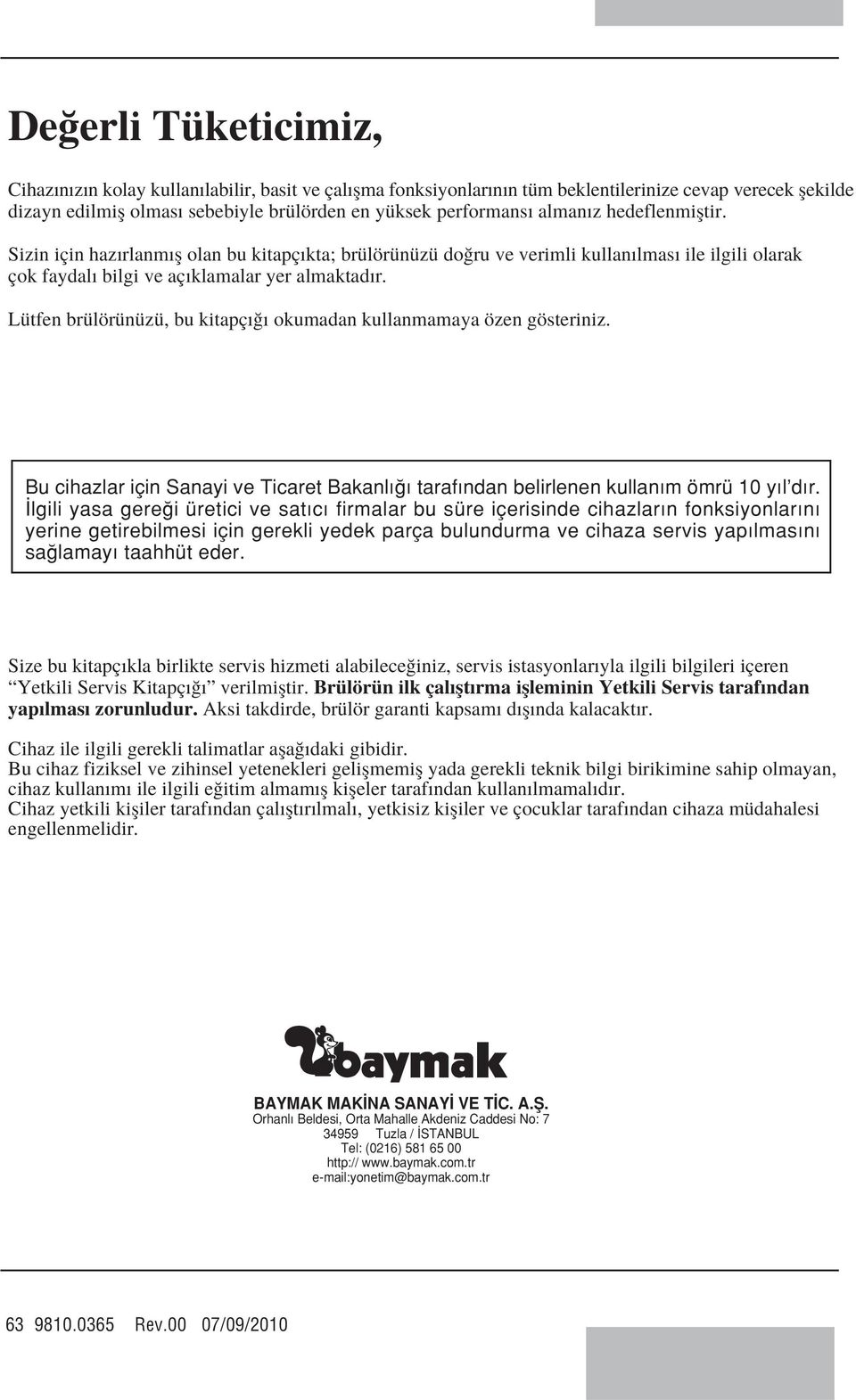 Lütfen brülörünüzü, bu kitapç okumadan kullanmamaya özen gösteriniz. Bu cihazlar için Sanayi ve Ticaret Bakanl taraf ndan belirlenen kullan m ömrü y l d r.