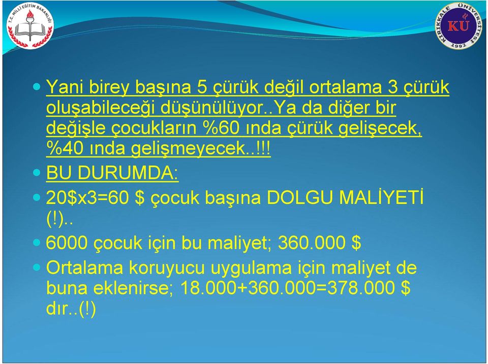 .!!! BU DURUMDA: 20$x3=60 $ çocuk başına DOLGU MALİYETİ (!).