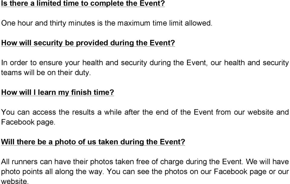 You can access the results a while after the end of the Event from our website and Facebook page. Will there be a photo of us taken during the Event?