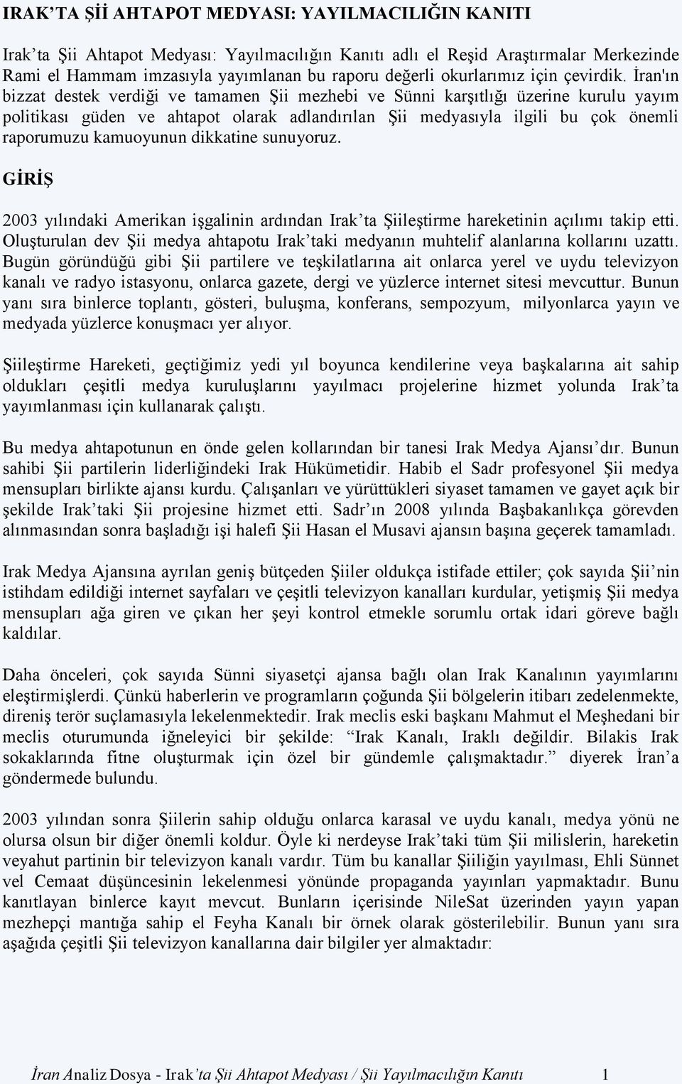 İran'ın bizzat destek verdiği ve tamamen Şii mezhebi ve Sünni karşıtlığı üzerine kurulu yayım politikası güden ve ahtapot olarak adlandırılan Şii medyasıyla ilgili bu çok önemli raporumuzu kamuoyunun