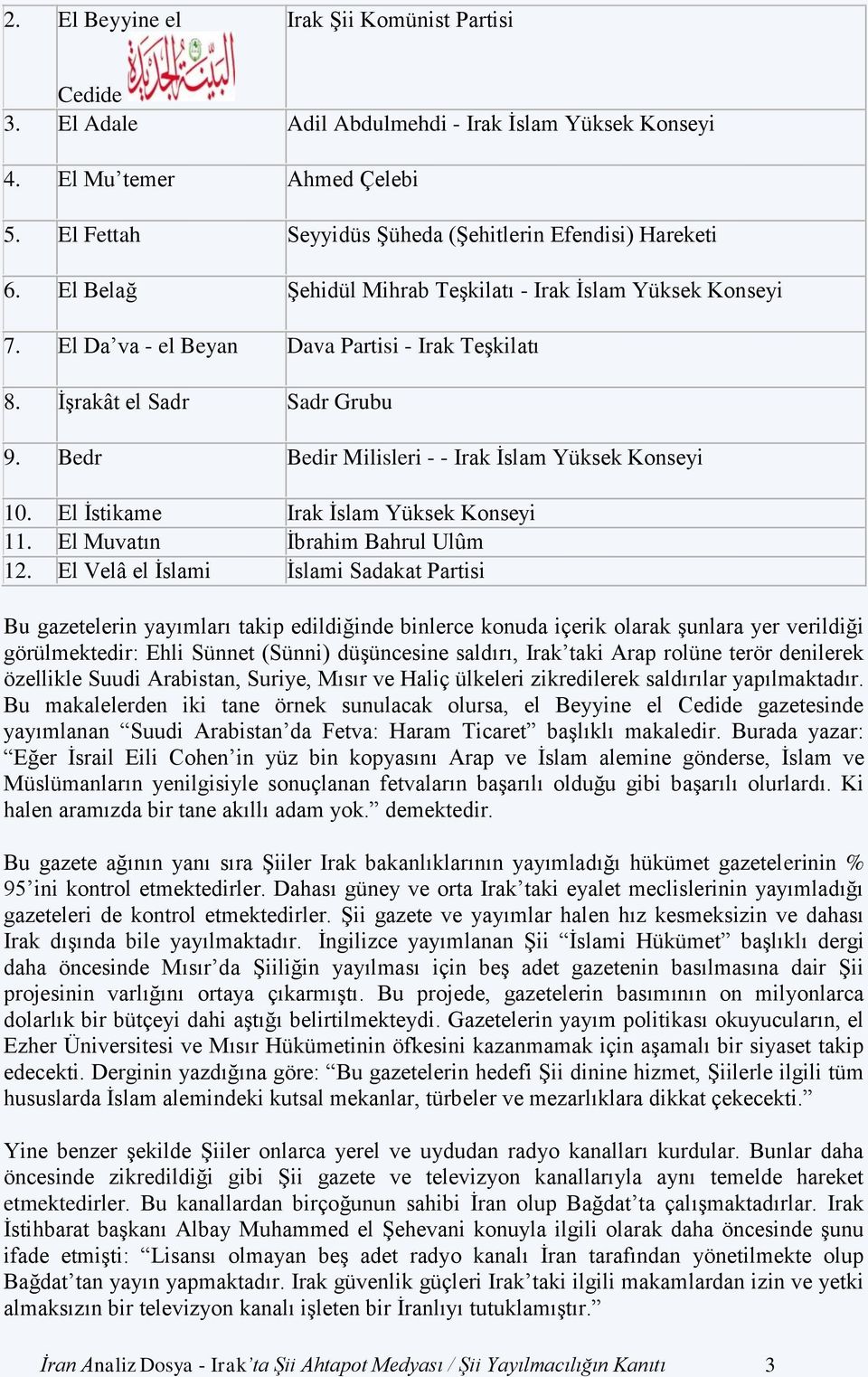 Bedr Bedir Milisleri - - Irak İslam Yüksek Konseyi 10. El İstikame Irak İslam Yüksek Konseyi 11. El Muvatın İbrahim Bahrul Ulûm 12.