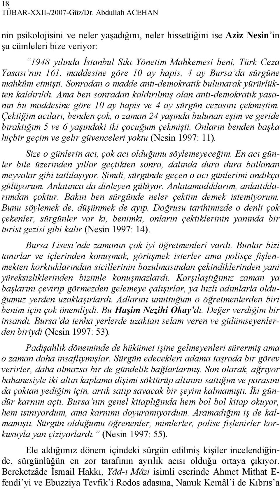 maddesine göre 10 ay hapis, 4 ay Bursa da sürgüne mahkûm etmişti. Sonradan o madde anti-demokratik bulunarak yürürlükten kaldırıldı.