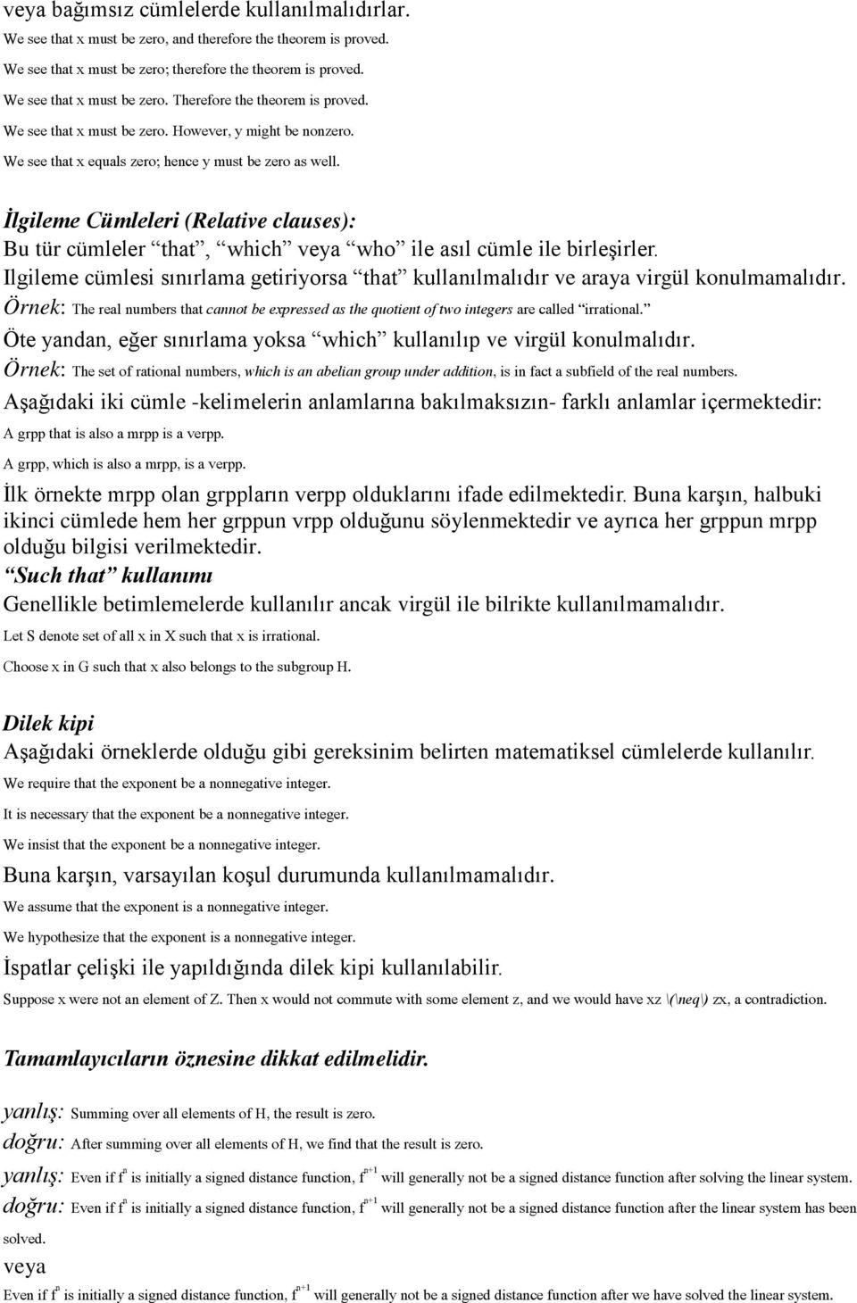 İlgileme Cümleleri (Relative clauses): Bu tür cümleler that, which veya who ile asıl cümle ile birleşirler. Ilgileme cümlesi sınırlama getiriyorsa that kullanılmalıdır ve araya virgül konulmamalıdır.