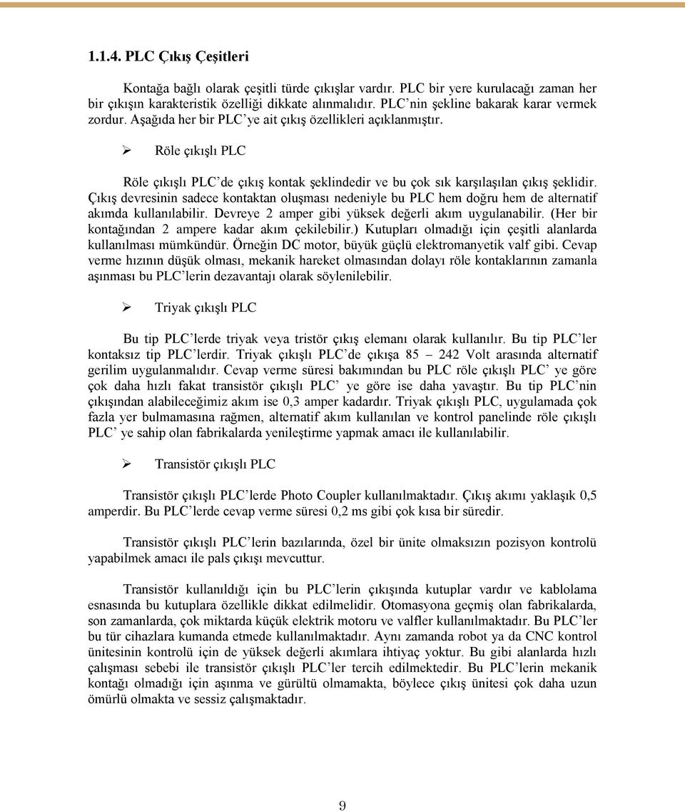 Röle çıkıģlı PLC Röle çıkıģlı PLC de çıkıģ kontak Ģeklindedir ve bu çok sık karģılaģılan çıkıģ Ģeklidir.