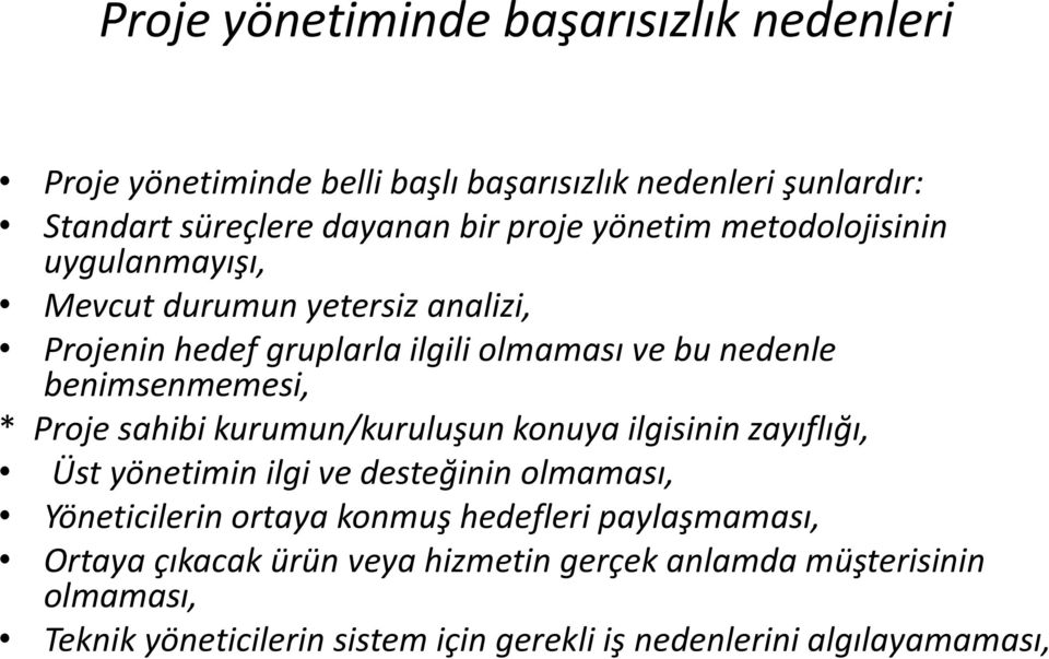 Proje sahibi kurumun/kuruluşun konuya ilgisinin zayıflığı, Üst yönetimin ilgi ve desteğinin olmaması, Yöneticilerin ortaya konmuş hedefleri