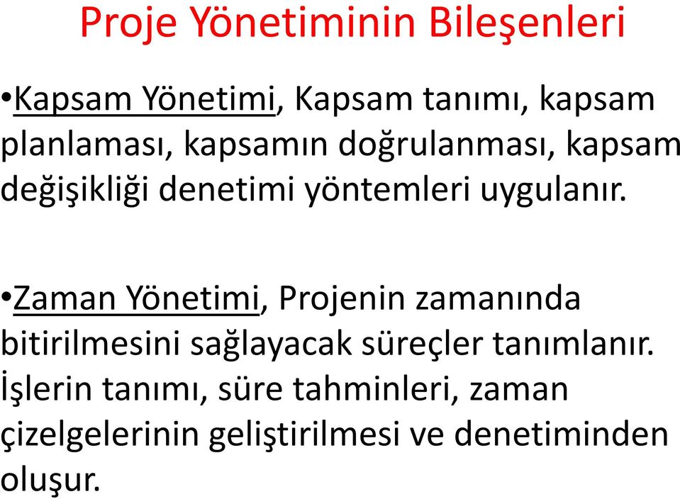 Zaman Yönetimi, Projenin zamanında bitirilmesini sağlayacak süreçler tanımlanır.