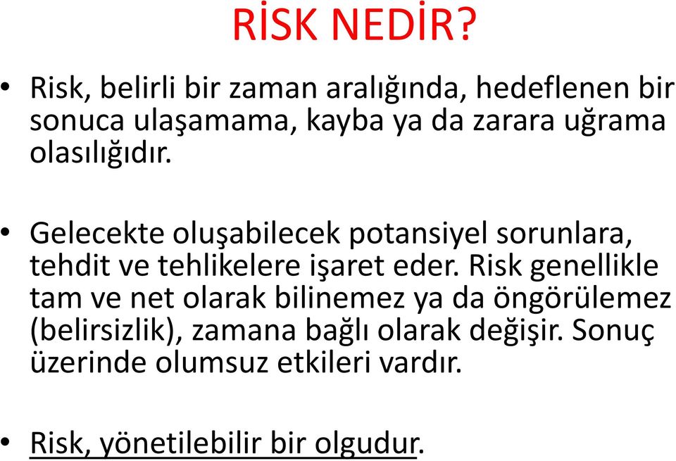 olasılığıdır. Gelecekte oluşabilecek potansiyel sorunlara, tehdit ve tehlikelere işaret eder.