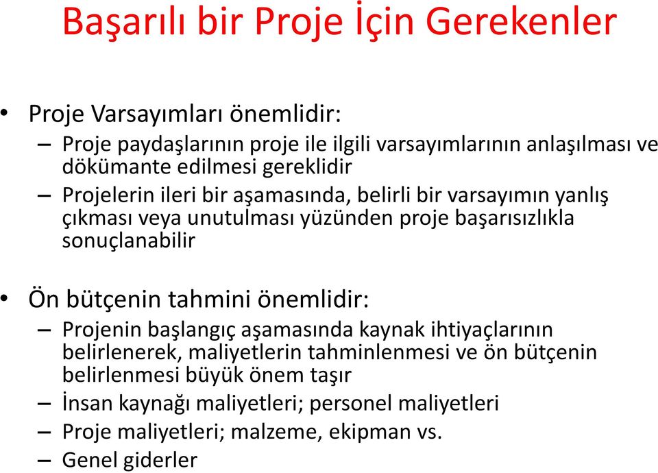 başarısızlıkla sonuçlanabilir Ön bütçenin tahmini önemlidir: Projenin başlangıç aşamasında kaynak ihtiyaçlarının belirlenerek, maliyetlerin