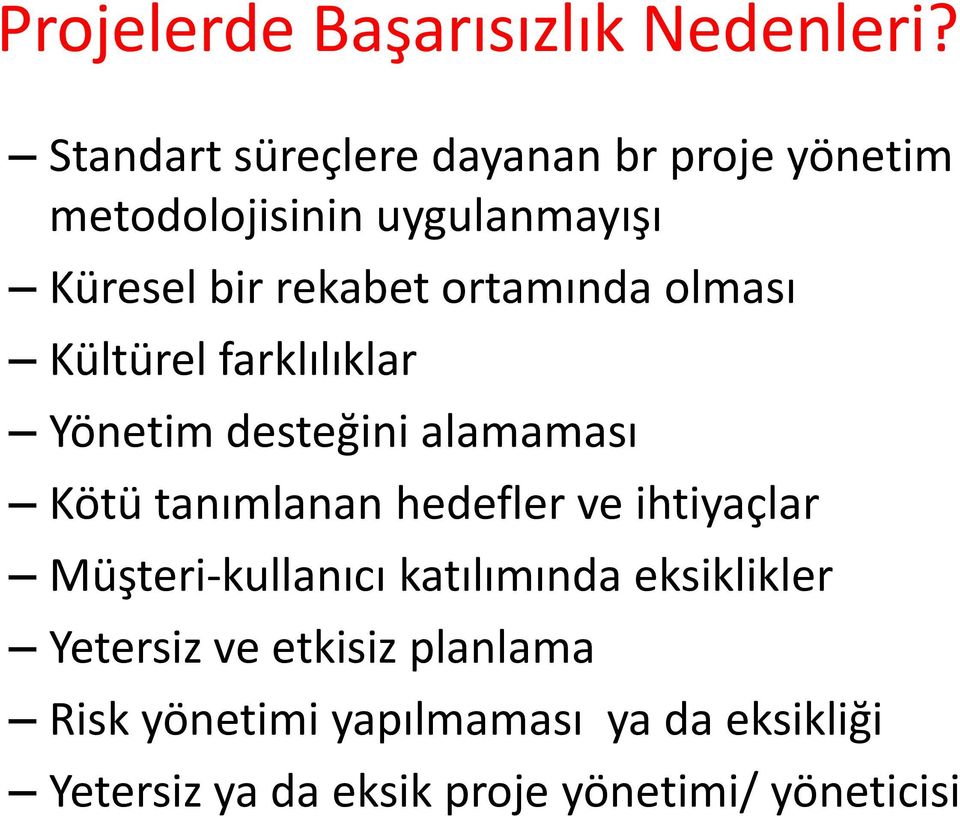 ortamında olması Kültürel farklılıklar Yönetim desteğini alamaması Kötü tanımlanan hedefler ve