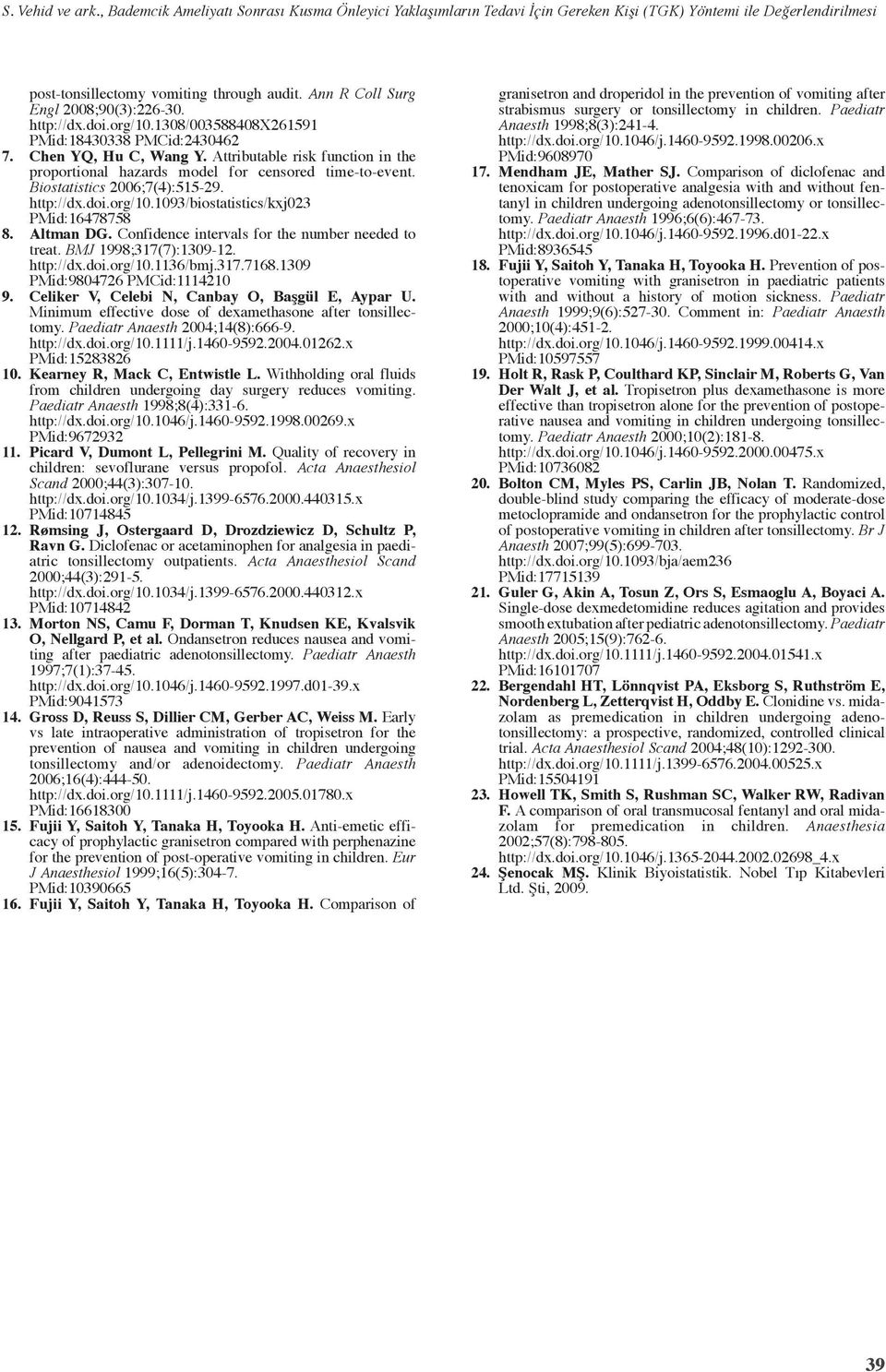 Attributable risk function in the proportional hazards model for censored time-to-event. Biostatistics 2006;7(4):515-29. http://dx.doi.org/10.1093/biostatistics/kxj023 PMid:16478758 8. Altman DG.